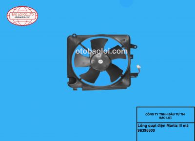 Lồng quạt điện Martiz III 96395500